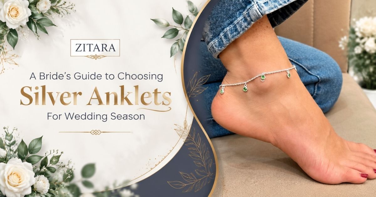A Bride's Guide to Choosing Silver Anklets for Wedding Season